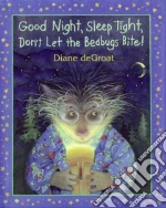 Good Night, Sleep Tight, Don't Let the Bedbugs Bite! libro in lingua di De Groat Diane
