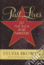 Past Lives of the Rich and Famous libro in lingua di Browne Sylvia