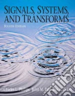 Signals, Systems, and Transforms libro in lingua di Phillips Charles L., Parr John M., Riskin Eve A.