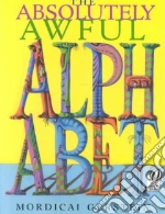 The Absolutely Awful Alphabet libro in lingua di Gerstein Mordicai