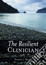 The Resilient Clinician libro in lingua di Wicks Robert J.