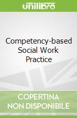 Competency-based Social Work Practice libro in lingua di Vecchiolla Francine J.