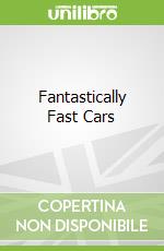 Fantastically Fast Cars libro in lingua di Jim Pipe
