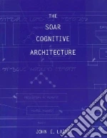 The Soar Cognitive Architecture libro in lingua di Laird John E.