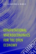 Computational Macroeconomics for the Open Economy libro in lingua di Lim G. C., McNelis Paul D.
