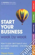 Start Your Business Week by Week libro in lingua di Steve Parks