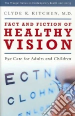Fact and Fiction of Healthy Vision libro in lingua di Kitchen Clyde K.