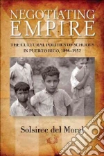 Negotiating Empire libro in lingua di Del Moral Solsiree