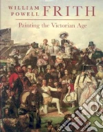 William Powell Frith libro in lingua di Bills Mark (EDT), Knight Vivien (EDT)