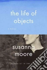 The Life of Objects libro in lingua di Moore Susanna