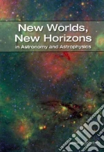 New Worlds, New Horizons in Astronomy and Astrophysics libro in lingua di National Academy of Sciences (COR)
