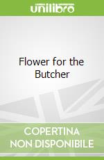 Flower for the Butcher libro in lingua di Collins Max Allan