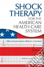 Shock Therapy for the American Health Care System libro in lingua di Levine Robert A.