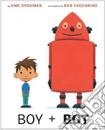 Boy + Bot libro in lingua di Dyckman Ame, Yaccarino Dan (ILT)