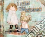 I Like Old Clothes libro in lingua di Hoberman Mary Ann, Barton Patrice (ILT)
