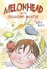 Melonhead and the Vegalicious Disaster libro in lingua di Kelly Katy, Johnson Gillian (ILT)