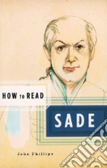 How to Read Sade libro in lingua di Phillips John