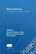 Making Histories libro in lingua di Johnson Richard (EDT), McLennan Gregor (EDT), Schwarz Bill (EDT), Sutton David (EDT)