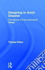 Designing to Avoid Disaster libro in lingua di Fisher Thomas