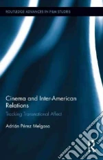 Cinema and Inter-American Relations libro in lingua di Ptrez Melgosa Adrian