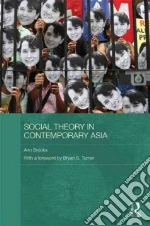 Social Theory in Contemporary Asia libro in lingua di Brooks Ann, Turner Bryan S. (FRW)