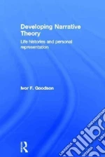 Developing Narrative Theory libro in lingua di Goodson Ivor F.