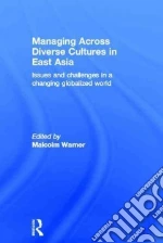Managing Across Diverse Cultures in East Asia libro in lingua di Warner Malcolm (EDT)