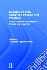 Debates on Early Childhood Policies and Practices libro in lingua di Papatheodorou Theodora (EDT)