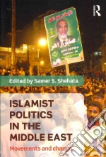 Islamist Politics in the Middle East libro in lingua di Shehata Samer (EDT)