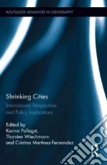 Shrinking Cities libro in lingua di Pallagst Karina (EDT), Wiechmann Thorsten (EDT), Martinez-fernandez Cristina (EDT)