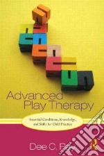Advanced Play Therapy libro in lingua di Ray Dee C.