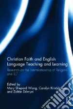 Christian Faith and English Language Teaching and Learning libro in lingua di Shepard Wong Mary (EDT), Kristjansson Carolyn (EDT), Dornyei Zoltan (EDT)