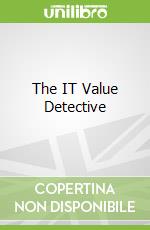 The IT Value Detective libro in lingua di Bills Mark