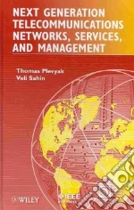 Next Generation Telecommunications Networks, Services, and Management libro in lingua di Plevyak Thomas, Sahin Veli