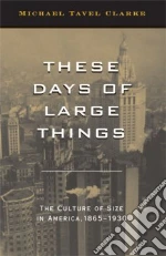 These Days of Large Things libro in lingua di Clarke Michael Tavel