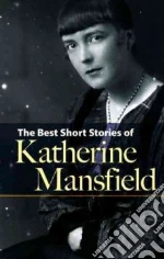 Best Short Stories of Katherine Mansfield libro in lingua di Katherine Mansfield