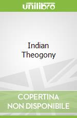 Indian Theogony libro in lingua di Sukumari Bhattacharji