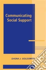 Communicating Social Support libro in lingua di Goldsmith Daena J.
