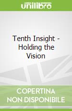 Tenth Insight - Holding the Vision libro in lingua di James Redfield