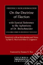 On the Doctrine of Election libro in lingua di Schleiermacher Friedrich, Nicol Iain G. (TRN), Jorgenson Allen G. (TRN), Tice Terrence N. (FRW)