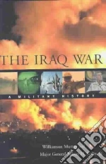 The Iraq War libro in lingua di Murray Williamson, Scales Robert H. Jr.
