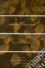 Varieties of Secularism in a Secular Age libro in lingua di Warner Michael (EDT), Vanantwerpen Jonathan (EDT), Calhoun Craig (EDT)