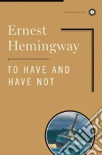 To Have and Have Not libro in lingua di Hemingway Ernest