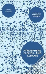 Atmosphere, Clouds, and Climate libro in lingua di Randall David