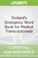 Dorland's Emergency Word Book for Medical Transcriptionists libro in lingua di Dorland