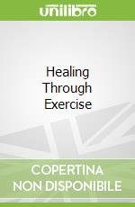 Healing Through Exercise libro in lingua di Blech Jorg