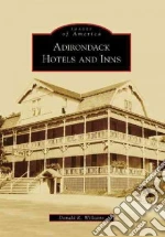 Adirondack Hotels and Inns libro in lingua di Williams Donald R.