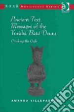Ancient Text Messages of the Yoruba Bata Drum libro in lingua di Villepastour Amanda