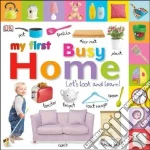 My First Busy Home libro in lingua di Dorling Kindersley Inc. (COR), Beatty Shannon (EDT)