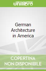 German Architecture in America libro in lingua di Richman Irwin